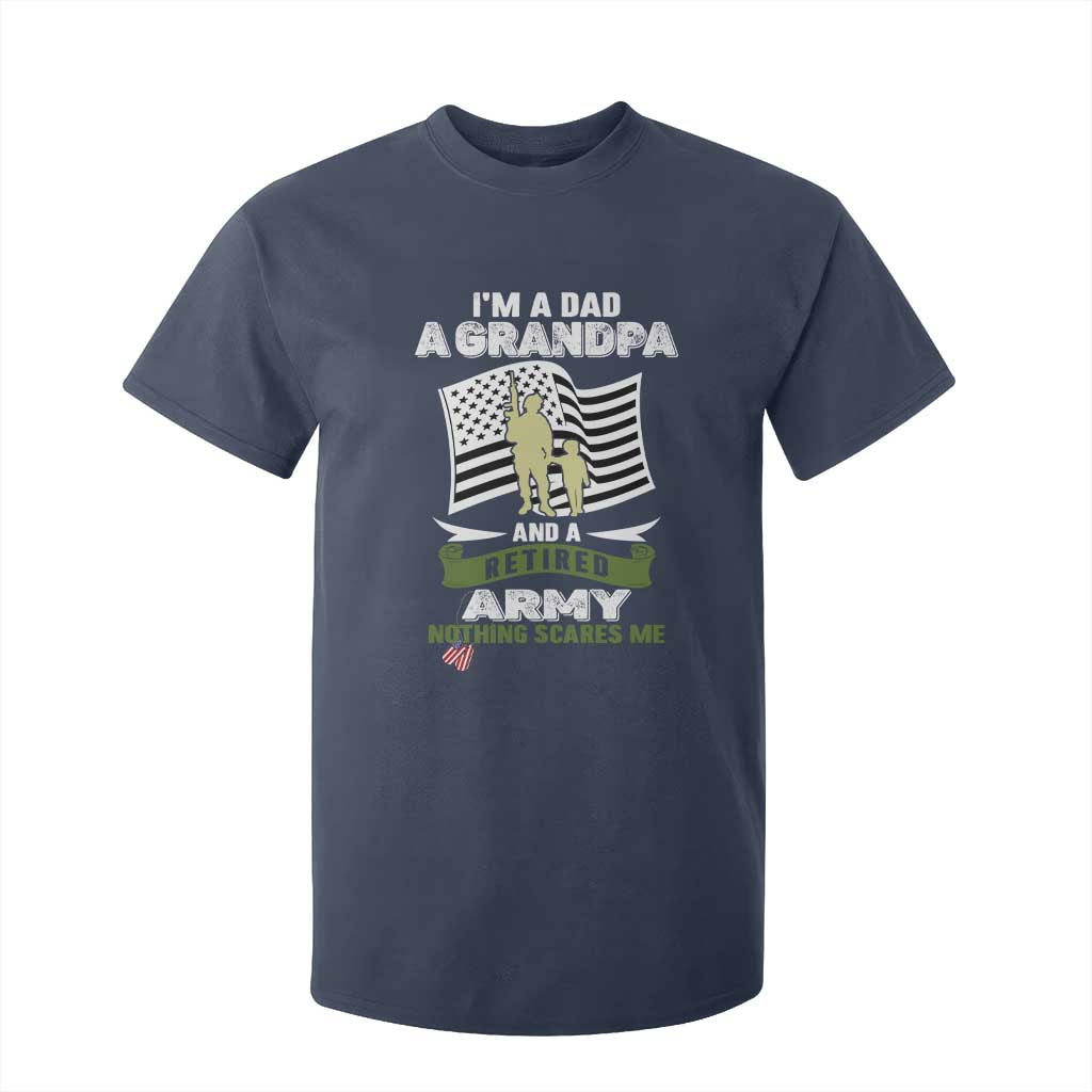 Retired Army T Shirt For Kid Funny I Am A Dad A Grandpa Nothing Scares Me TS12 Navy Print Your Wear