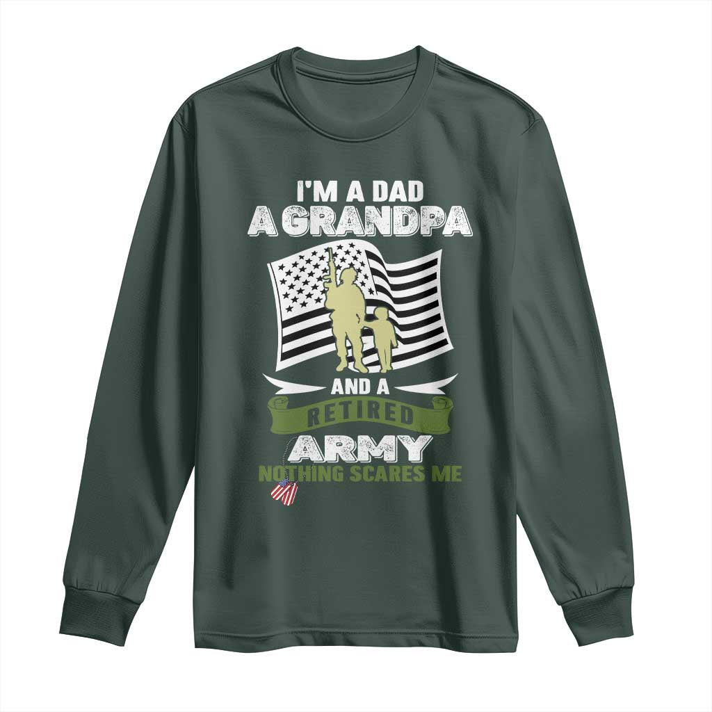 Retired Army Long Sleeve Shirt Funny I Am A Dad A Grandpa Nothing Scares Me TS12 Dark Forest Green Print Your Wear