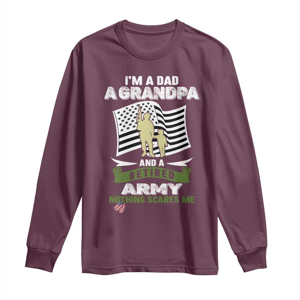 Retired Army Long Sleeve Shirt Funny I Am A Dad A Grandpa Nothing Scares Me TS12 Maroon Print Your Wear