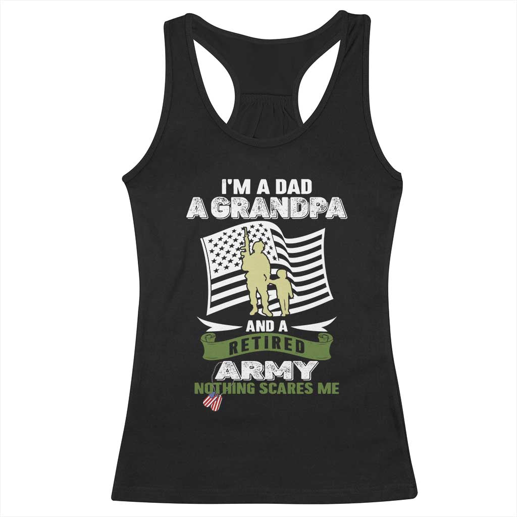 Retired Army Racerback Tank Top Funny I Am A Dad A Grandpa Nothing Scares Me TS12 Black Print Your Wear