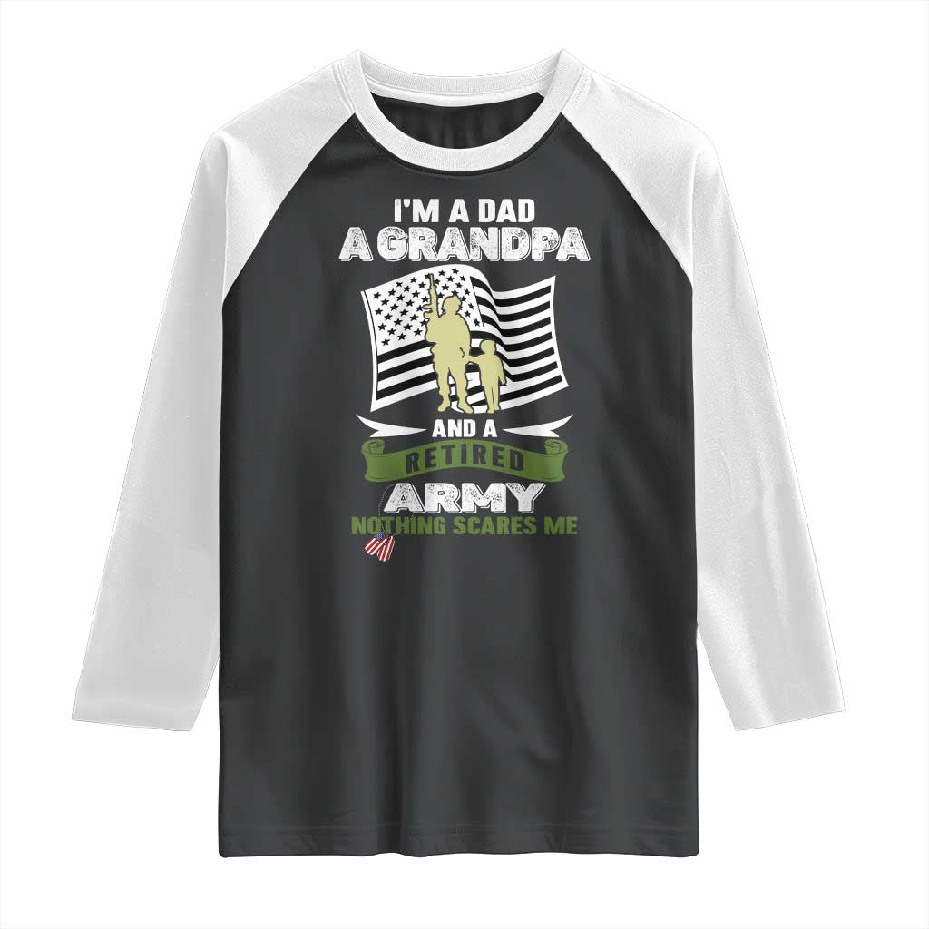 Retired Army Raglan Shirt Funny I Am A Dad A Grandpa Nothing Scares Me TS12 Black White Print Your Wear