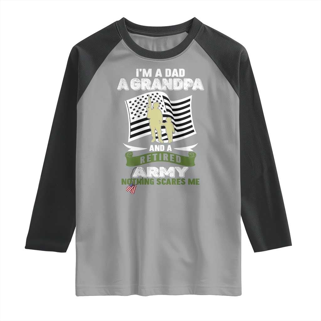 Retired Army Raglan Shirt Funny I Am A Dad A Grandpa Nothing Scares Me TS12 Sport Gray Black Print Your Wear