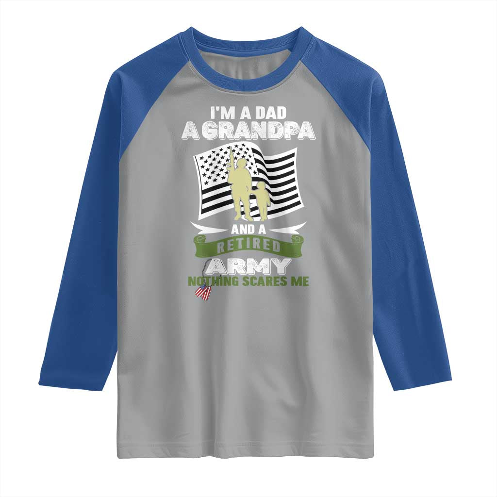 Retired Army Raglan Shirt Funny I Am A Dad A Grandpa Nothing Scares Me TS12 Sport Gray Royal Print Your Wear