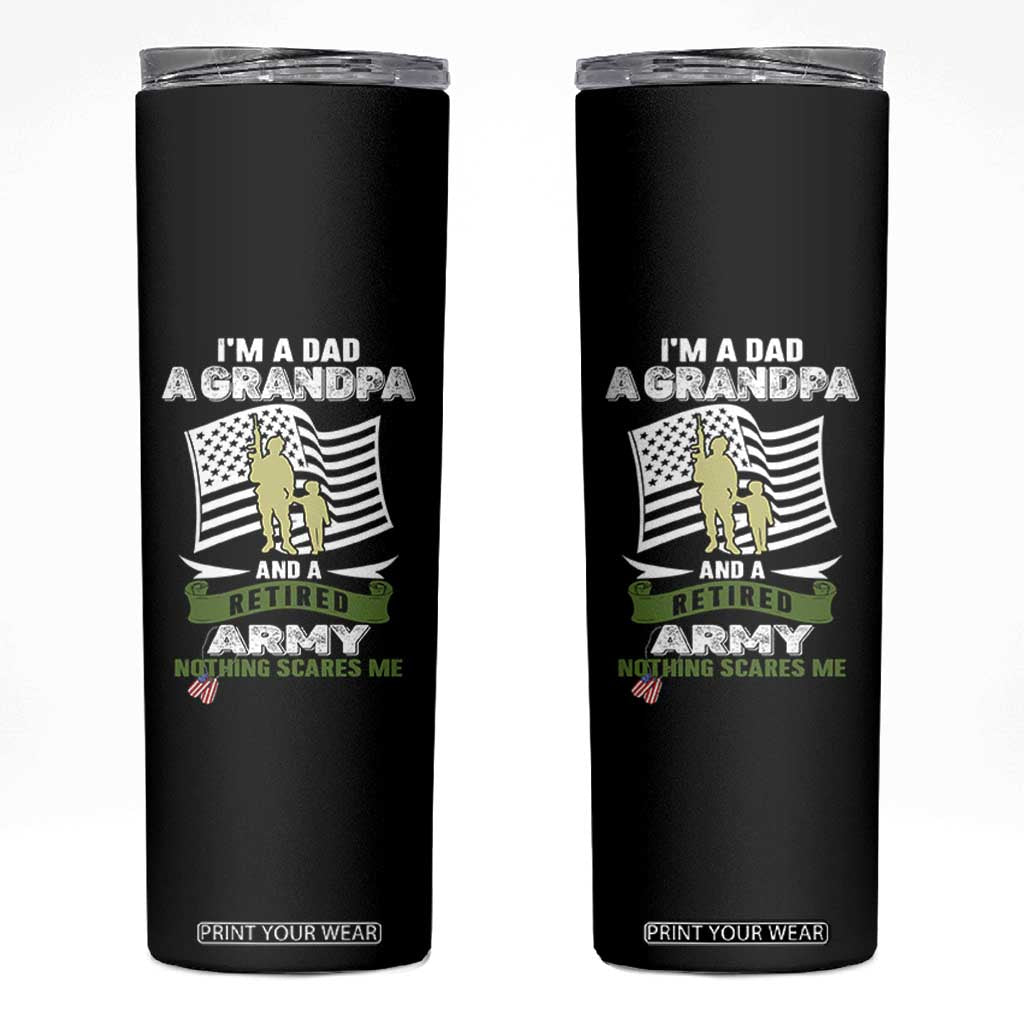 Retired Army Skinny Tumbler Funny I Am A Dad A Grandpa Nothing Scares Me TS12 Black Print Your Wear