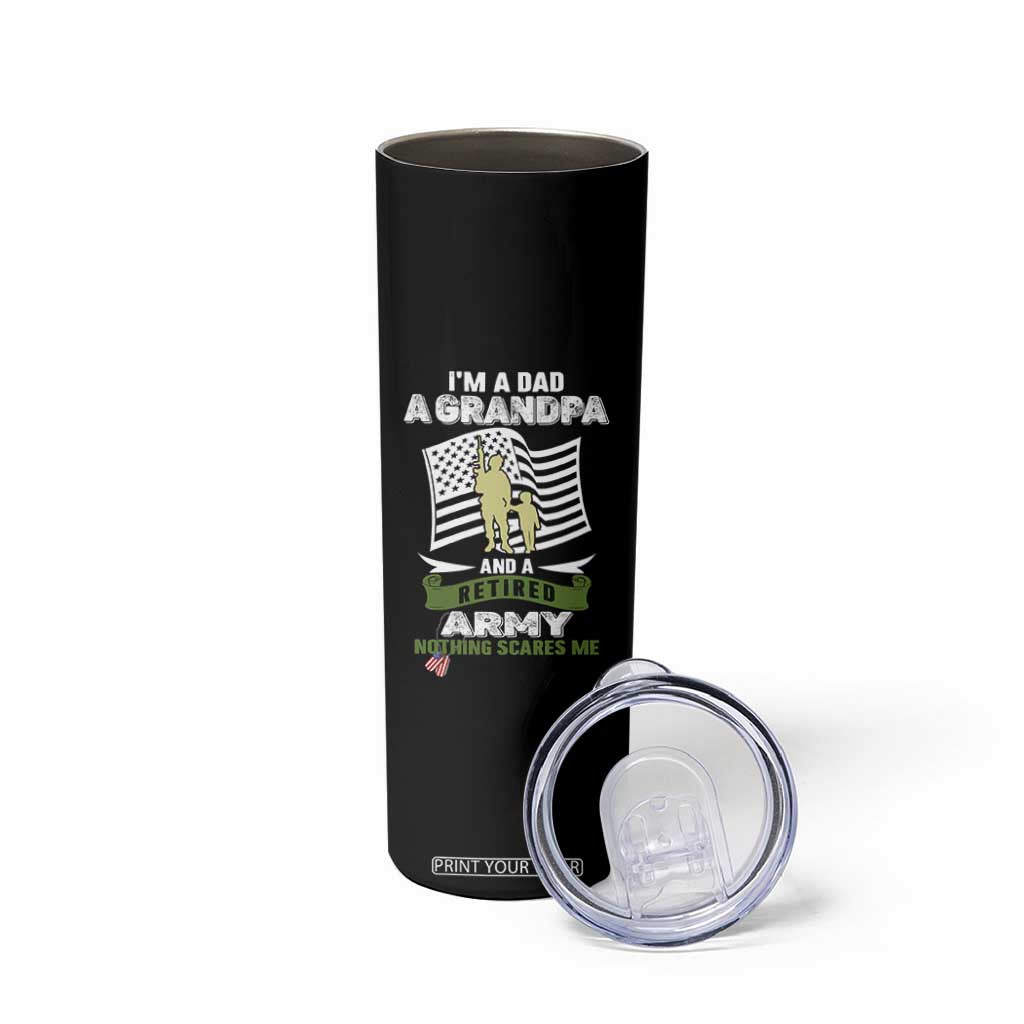 Retired Army Skinny Tumbler Funny I Am A Dad A Grandpa Nothing Scares Me TS12 Print Your Wear