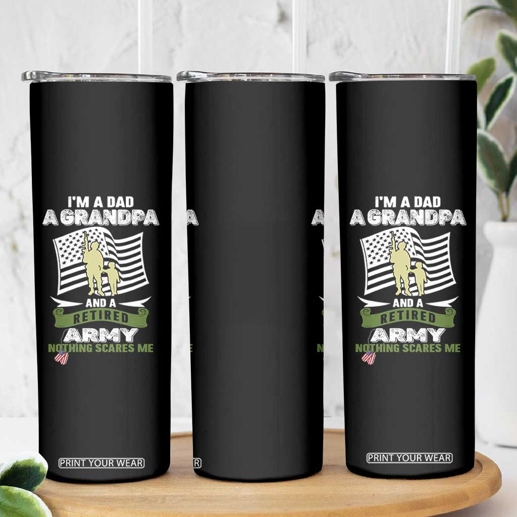 Retired Army Skinny Tumbler Funny I Am A Dad A Grandpa Nothing Scares Me TS12 Print Your Wear