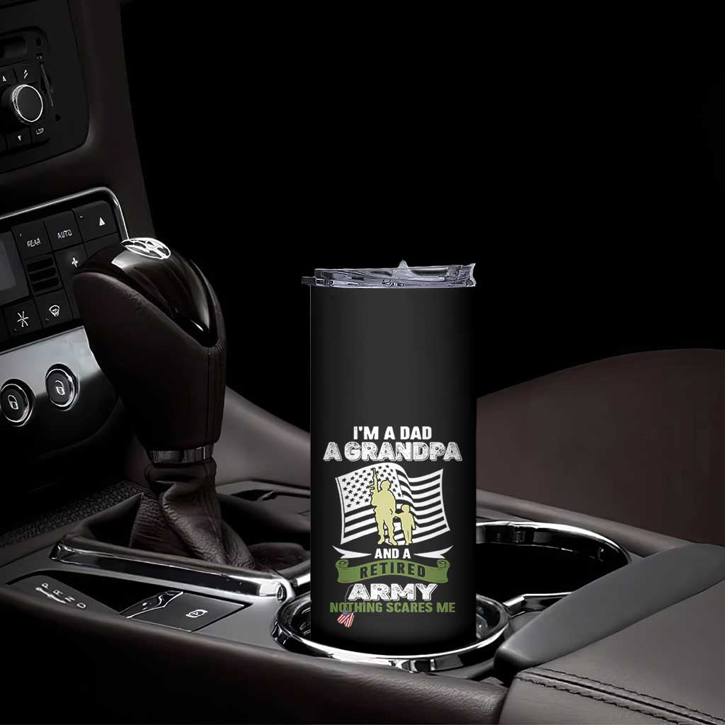 Retired Army Skinny Tumbler Funny I Am A Dad A Grandpa Nothing Scares Me TS12 Print Your Wear