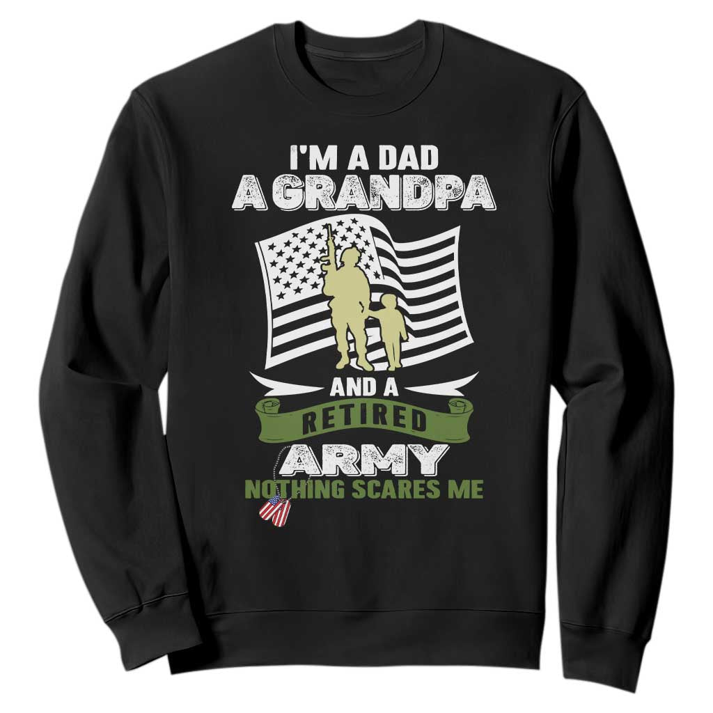 Retired Army Sweatshirt Funny I Am A Dad A Grandpa Nothing Scares Me TS12 Black Print Your Wear