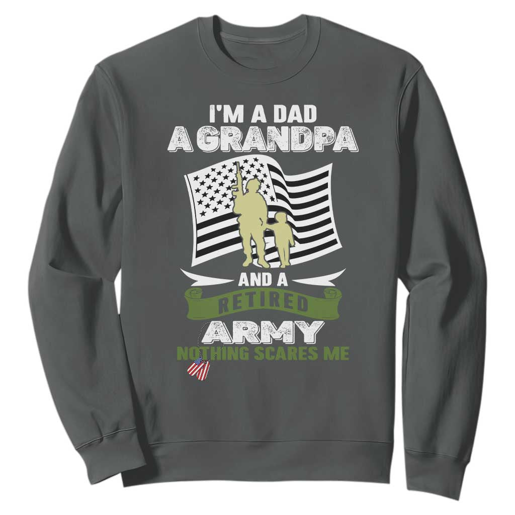 Retired Army Sweatshirt Funny I Am A Dad A Grandpa Nothing Scares Me TS12 Dark Heather Print Your Wear