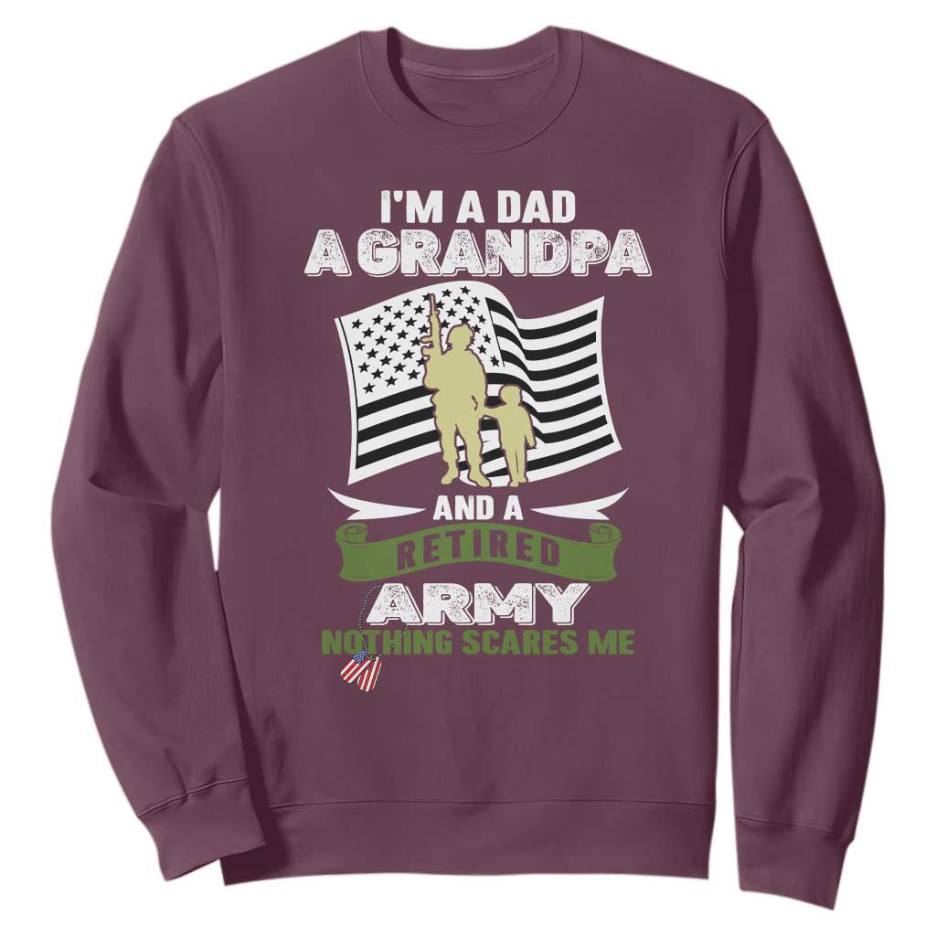 Retired Army Sweatshirt Funny I Am A Dad A Grandpa Nothing Scares Me TS12 Maroon Print Your Wear