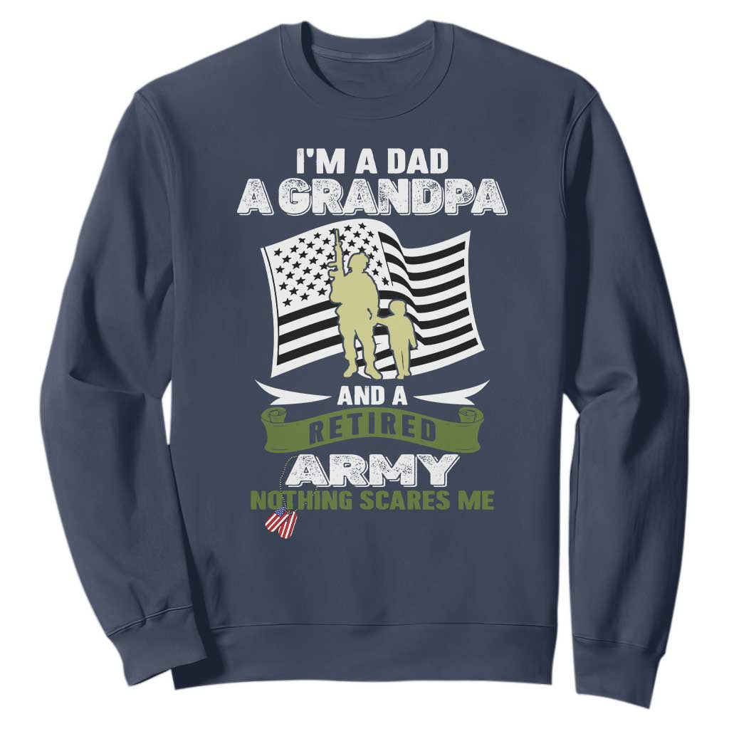 Retired Army Sweatshirt Funny I Am A Dad A Grandpa Nothing Scares Me TS12 Navy Print Your Wear