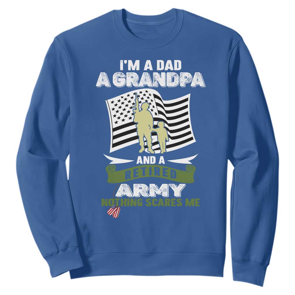 Retired Army Sweatshirt Funny I Am A Dad A Grandpa Nothing Scares Me TS12 Royal Blue Print Your Wear