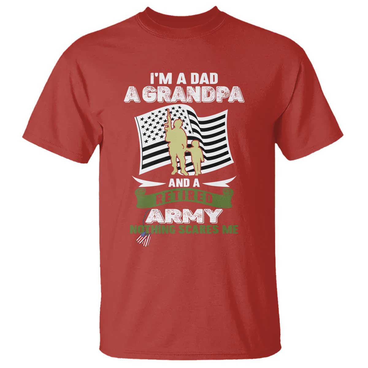 Retired Army T Shirt Funny I Am A Dad A Grandpa Nothing Scares Me TS12 Red Print Your Wear