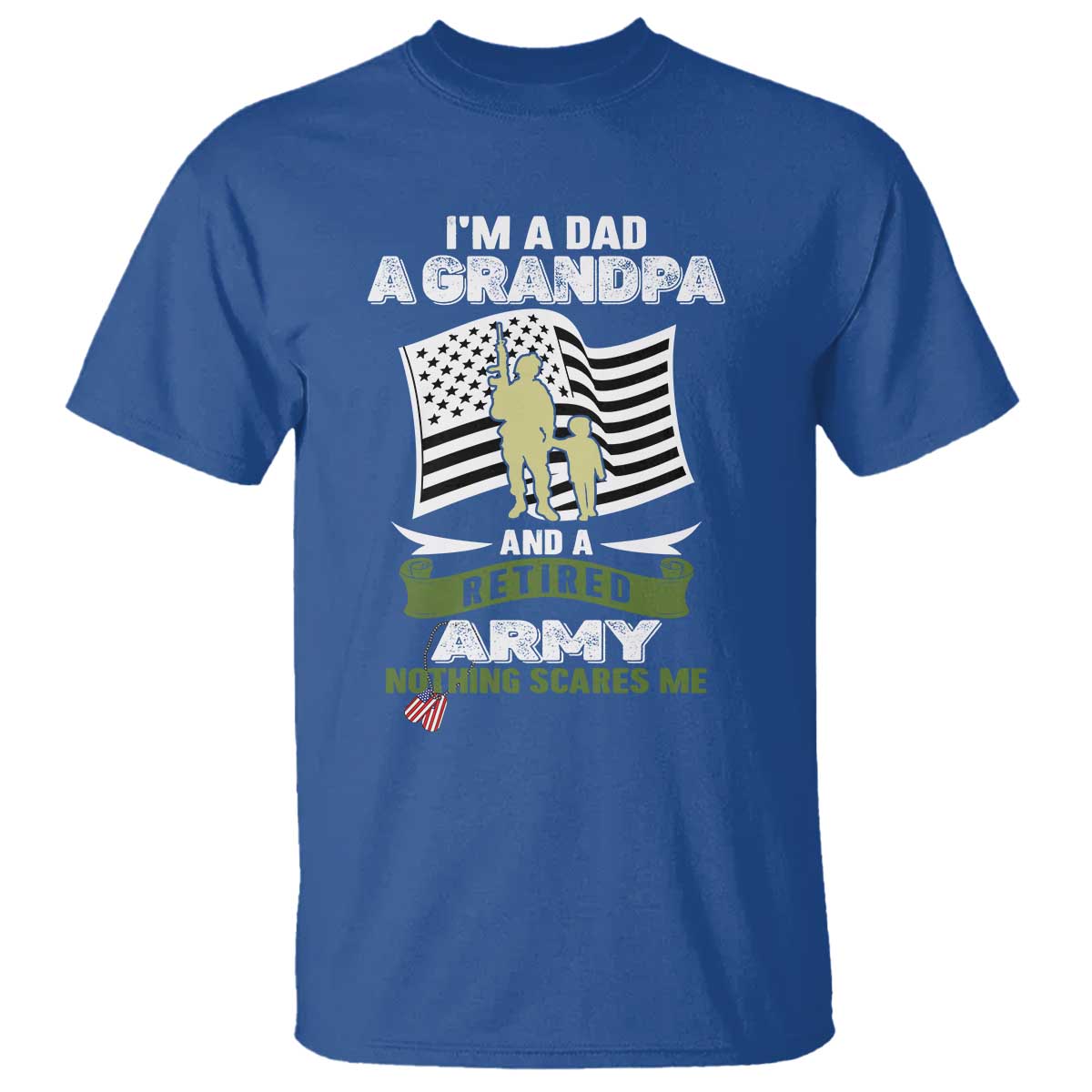 Retired Army T Shirt Funny I Am A Dad A Grandpa Nothing Scares Me TS12 Royal Blue Print Your Wear