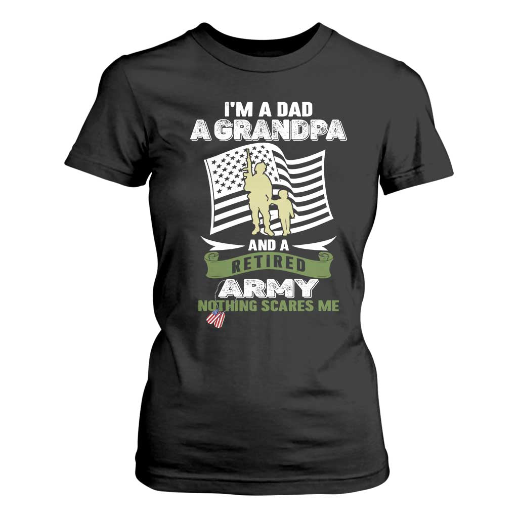 Retired Army T Shirt For Women Funny I Am A Dad A Grandpa Nothing Scares Me TS12 Black Print Your Wear