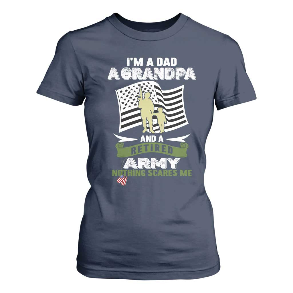 Retired Army T Shirt For Women Funny I Am A Dad A Grandpa Nothing Scares Me TS12 Navy Print Your Wear