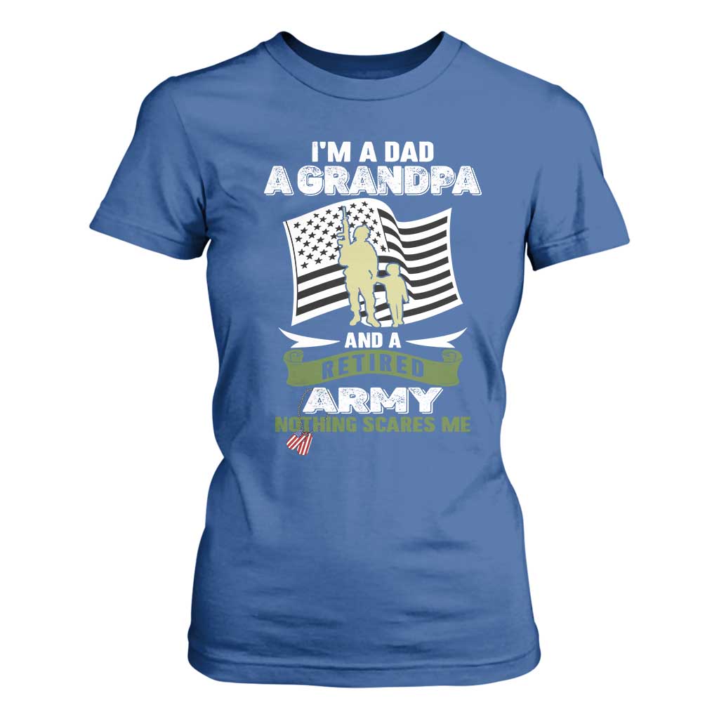 Retired Army T Shirt For Women Funny I Am A Dad A Grandpa Nothing Scares Me TS12 Royal Blue Print Your Wear
