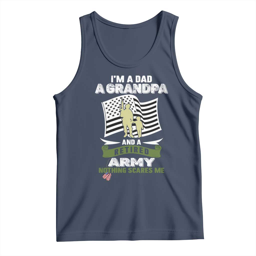 Retired Army Tank Top Funny I Am A Dad A Grandpa Nothing Scares Me TS12 Navy Print Your Wear