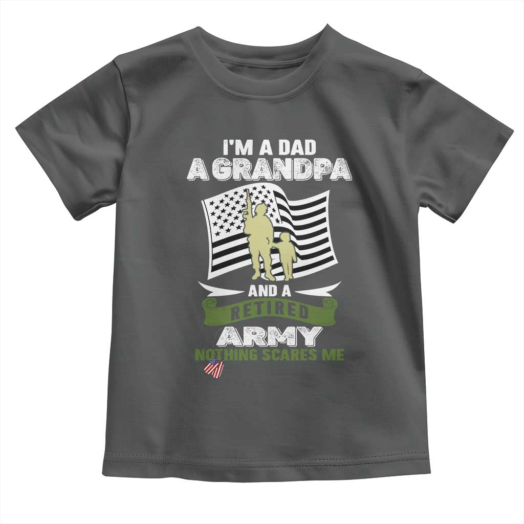 Retired Army Toddler T Shirt Funny I Am A Dad A Grandpa Nothing Scares Me TS12 Dark Heather Print Your Wear