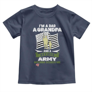 Retired Army Toddler T Shirt Funny I Am A Dad A Grandpa Nothing Scares Me TS12 Navy Print Your Wear