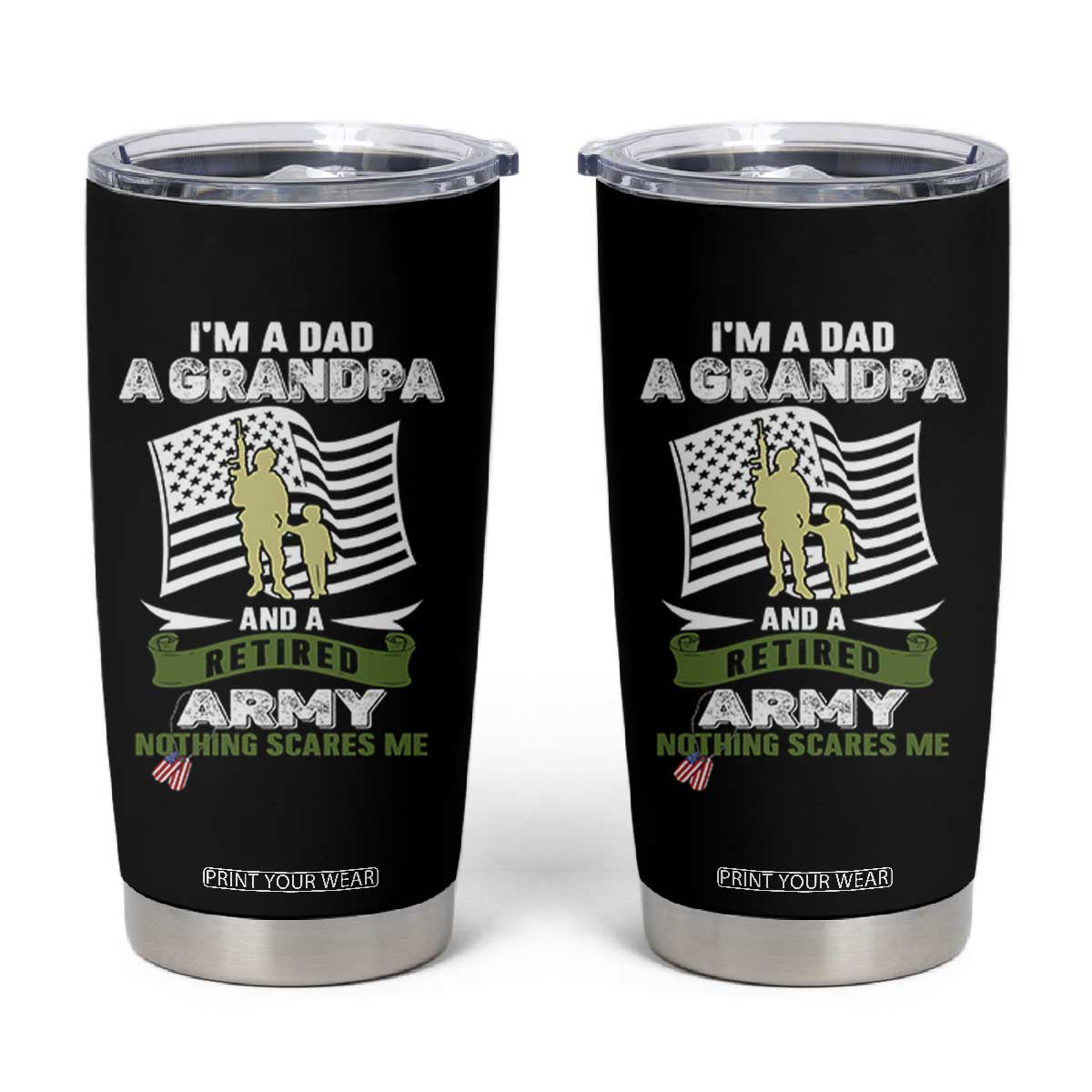 Retired Army Tumbler Cup Funny I Am A Dad A Grandpa Nothing Scares Me TS12 Black Print Your Wear