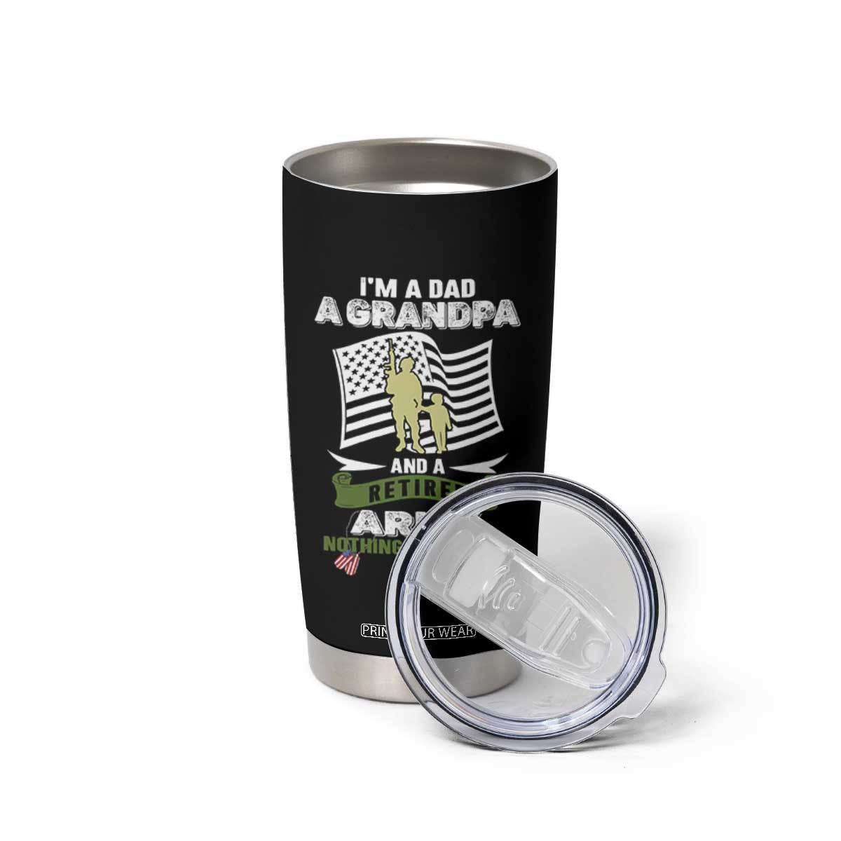 Retired Army Tumbler Cup Funny I Am A Dad A Grandpa Nothing Scares Me TS12 Print Your Wear