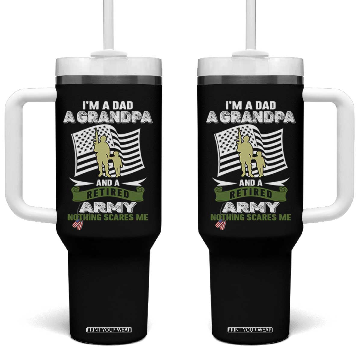 Retired Army Tumbler With Handle Funny I Am A Dad A Grandpa Nothing Scares Me TS12 One Size: 40 oz Black Print Your Wear
