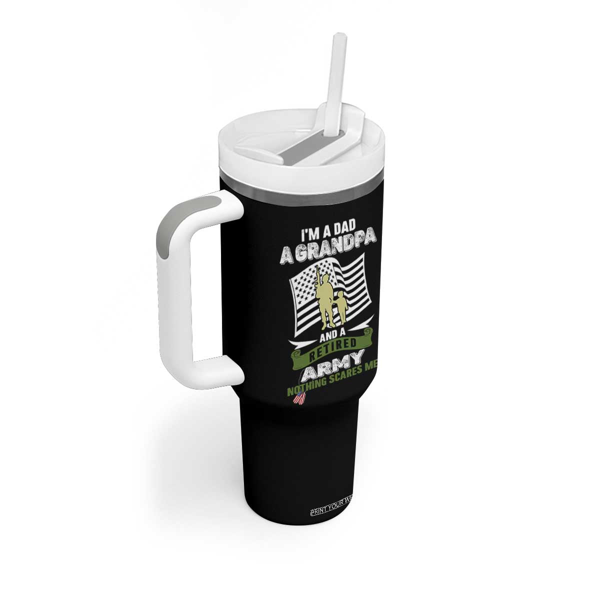 Retired Army Tumbler With Handle Funny I Am A Dad A Grandpa Nothing Scares Me TS12 Print Your Wear