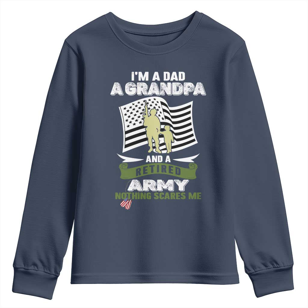 Retired Army Youth Sweatshirt Funny I Am A Dad A Grandpa Nothing Scares Me TS12 Navy Print Your Wear