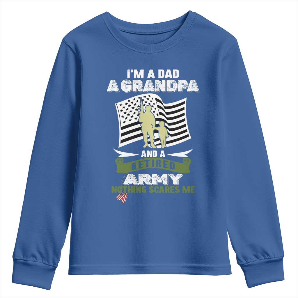Retired Army Youth Sweatshirt Funny I Am A Dad A Grandpa Nothing Scares Me TS12 Royal Blue Print Your Wear