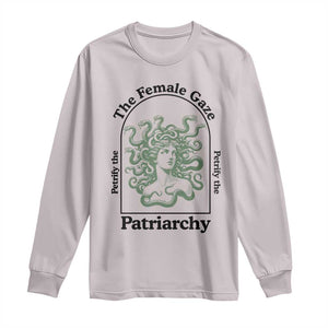 Feminist Long Sleeve Shirt The Female Gaze Petrify The Patriarchy Mythology Medusa TS12 Ice Gray Print Your Wear
