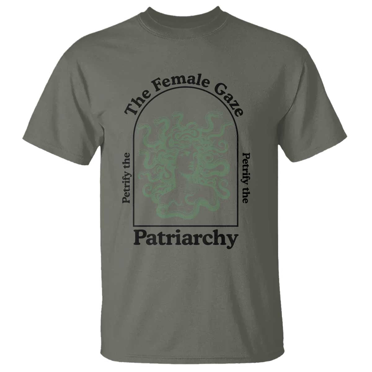 Feminist T Shirt The Female Gaze Petrify The Patriarchy Mythology Medusa TS12 Military Green Print Your Wear