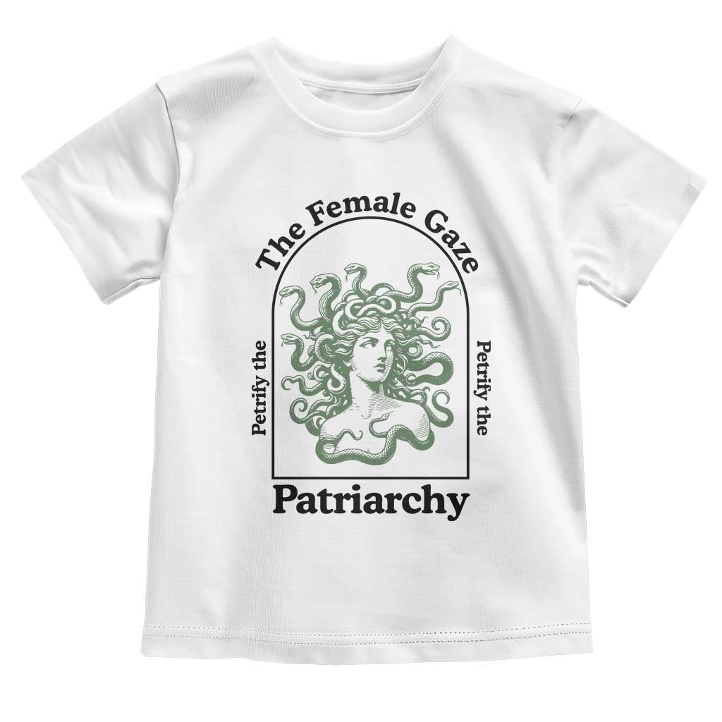 Feminist Toddler T Shirt The Female Gaze Petrify The Patriarchy Mythology Medusa TS12 White Print Your Wear