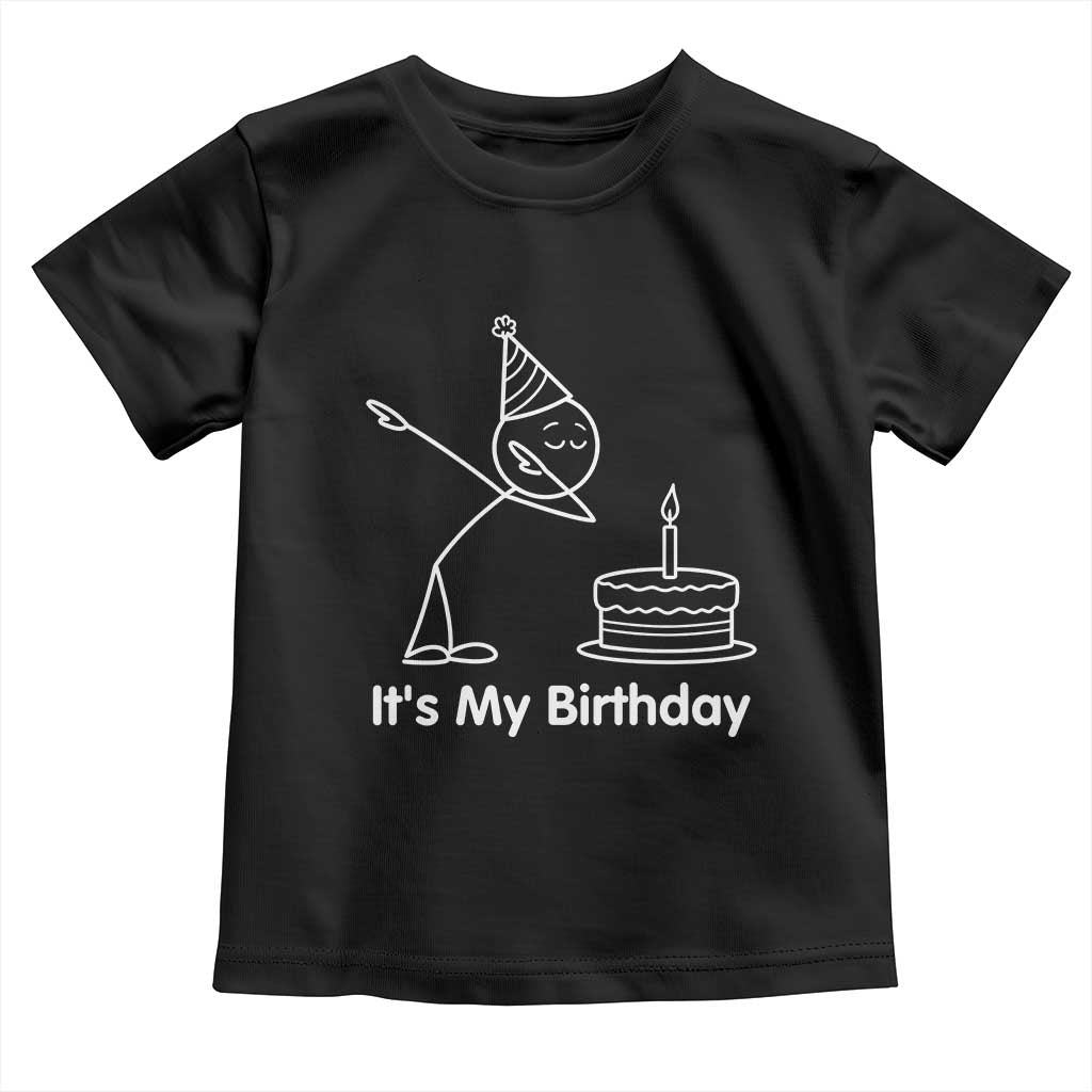 Dabbing Stickman Party Humor Gift Toddler T Shirt It Is My Birthday TS12 Black Print Your Wear