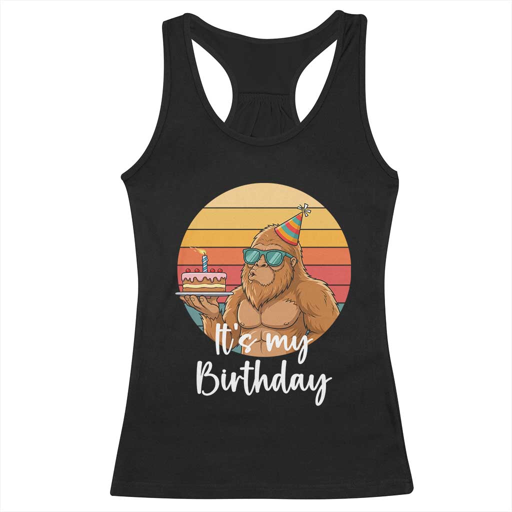 It Is My Birthday Racerback Tank Top Funny Bigfoot Blowing Candle Birthday Cake TS12 Black Print Your Wear