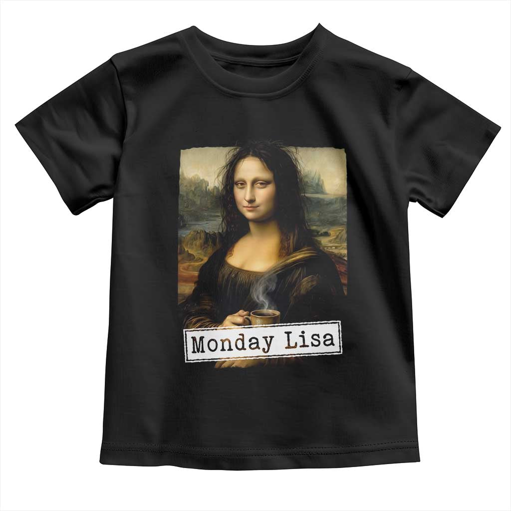 Monday Lisa Coffee Lover Toddler T Shirt Funny Mona Lisa Art Parody Graphic Tired Work TS12 Black Print Your Wear