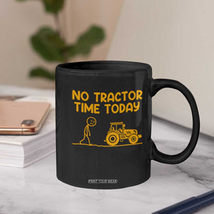 Funny Farm Life Stickman Meme Coffee Mug No Tractor Time Today