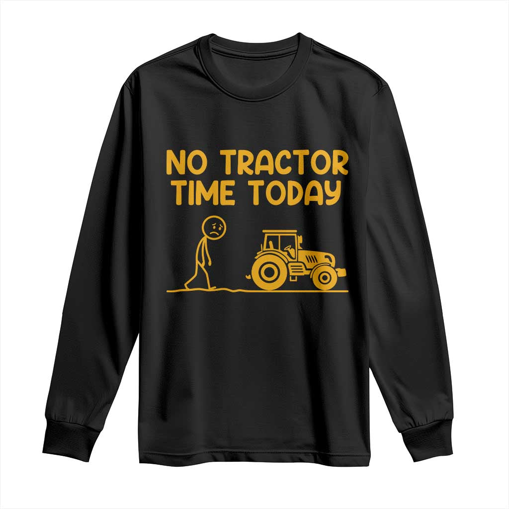 Funny Farm Life Stickman Meme Long Sleeve Shirt No Tractor Time Today TS12 Black Print Your Wear