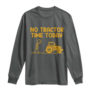 Funny Farm Life Stickman Meme Long Sleeve Shirt No Tractor Time Today