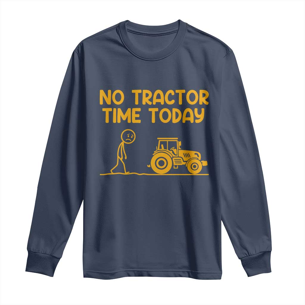 Funny Farm Life Stickman Meme Long Sleeve Shirt No Tractor Time Today