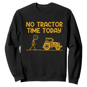 Funny Farm Life Stickman Meme Sweatshirt No Tractor Time Today