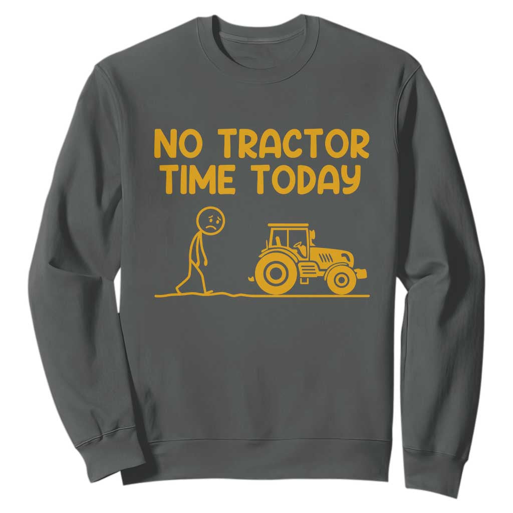 Funny Farm Life Stickman Meme Sweatshirt No Tractor Time Today