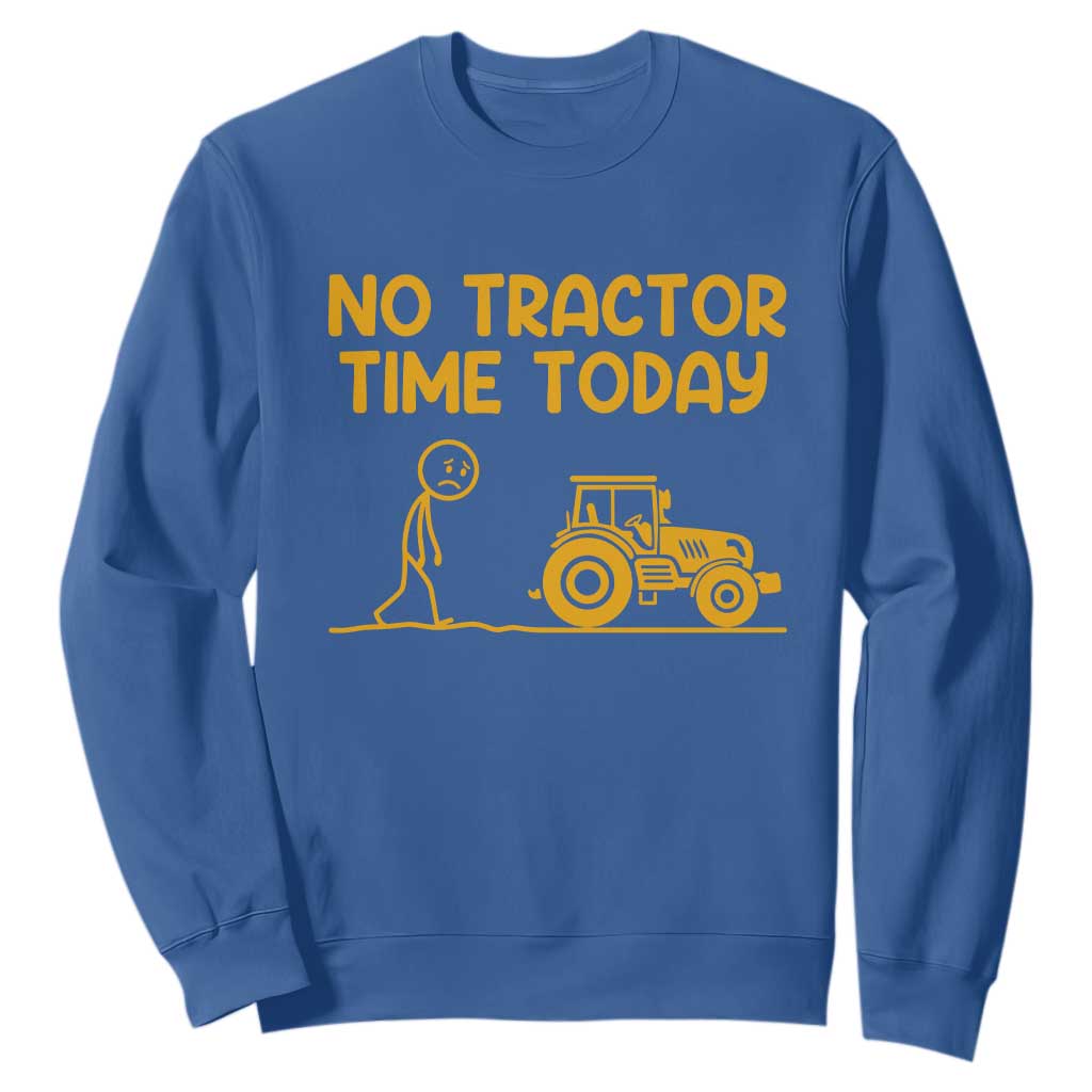 Funny Farm Life Stickman Meme Sweatshirt No Tractor Time Today