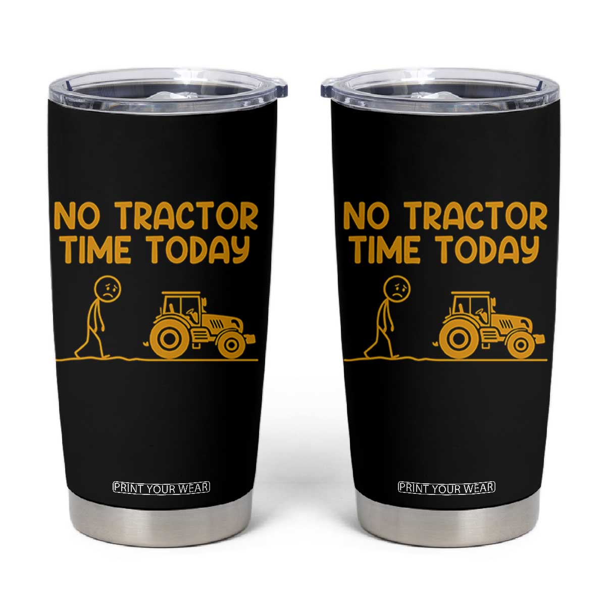 Funny Farm Life Stickman Meme Tumbler Cup No Tractor Time Today TS12 Black Print Your Wear