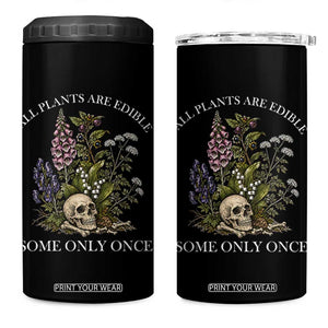 Funny Botanical Skull Dark Humor 4 in 1 Can Cooler Tumbler All Plants Are Edible Some Only Once