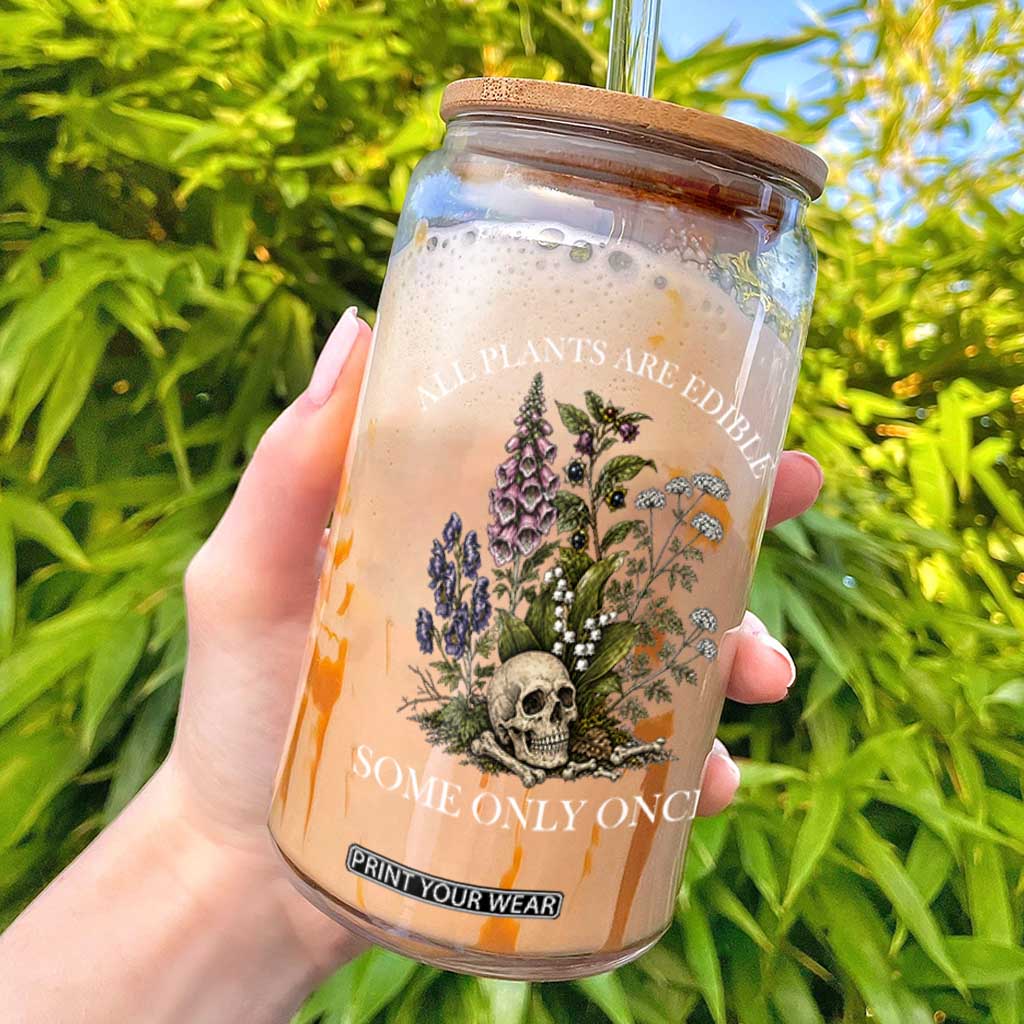 Funny Botanical Skull Dark Humor Glass Can All Plants Are Edible Some Only Once TS12 Black Print Your Wear