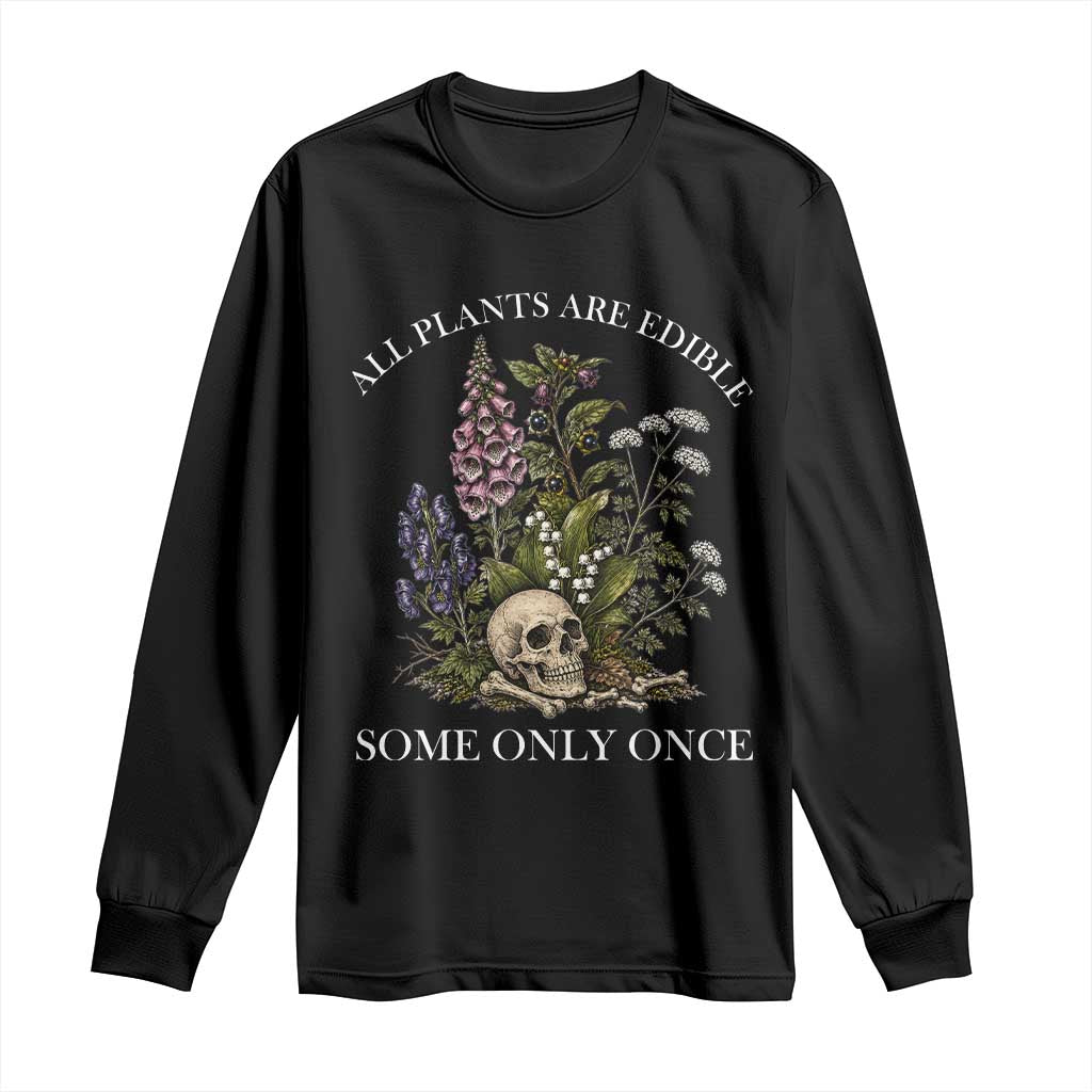 Funny Botanical Skull Dark Humor Long Sleeve Shirt All Plants Are Edible Some Only Once TS12 Black Print Your Wear