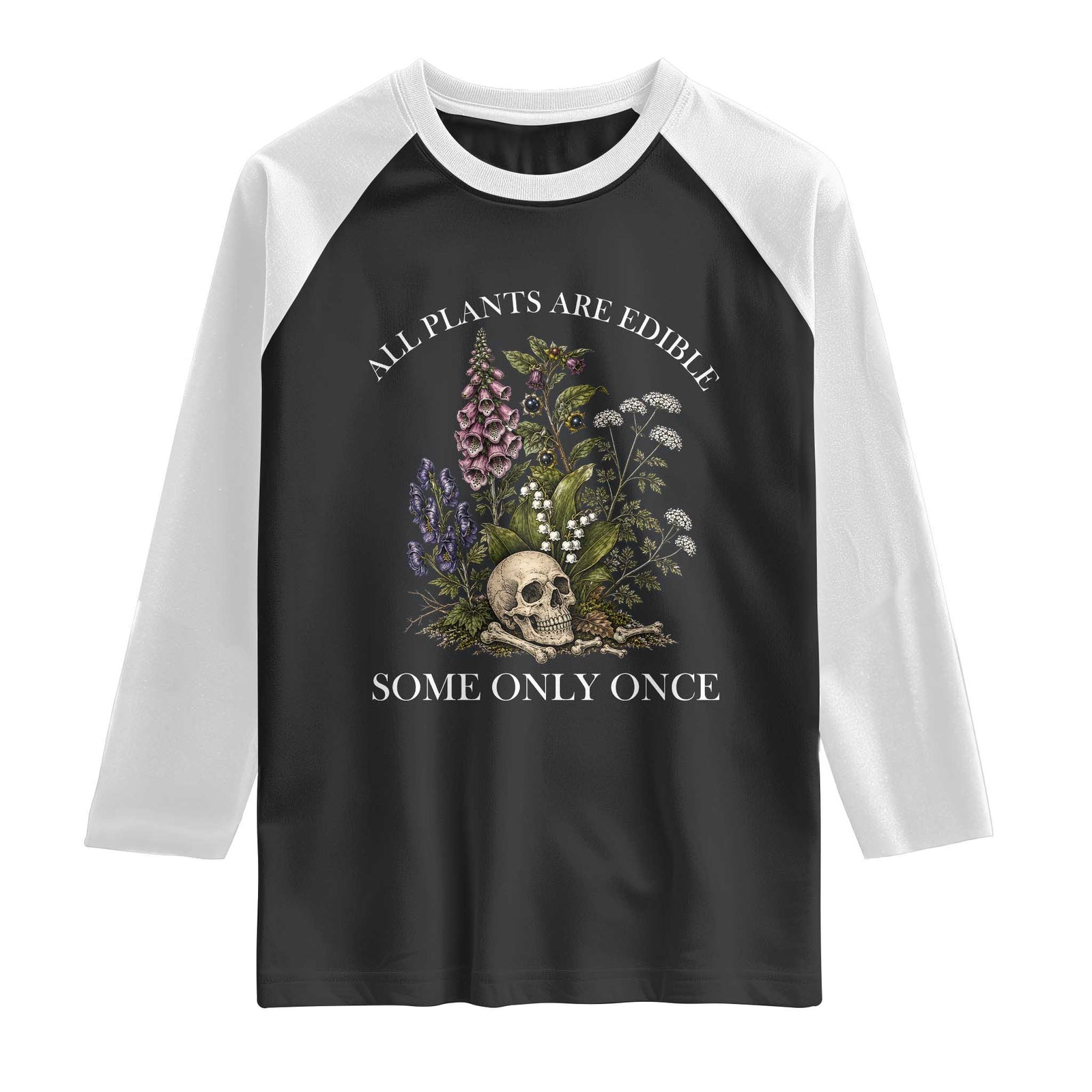 Funny Botanical Skull Dark Humor Raglan Shirt All Plants Are Edible Some Only Once TS12 Black White Print Your Wear