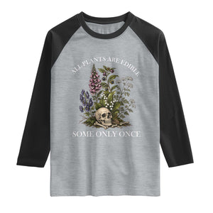 Funny Botanical Skull Dark Humor Raglan Shirt All Plants Are Edible Some Only Once