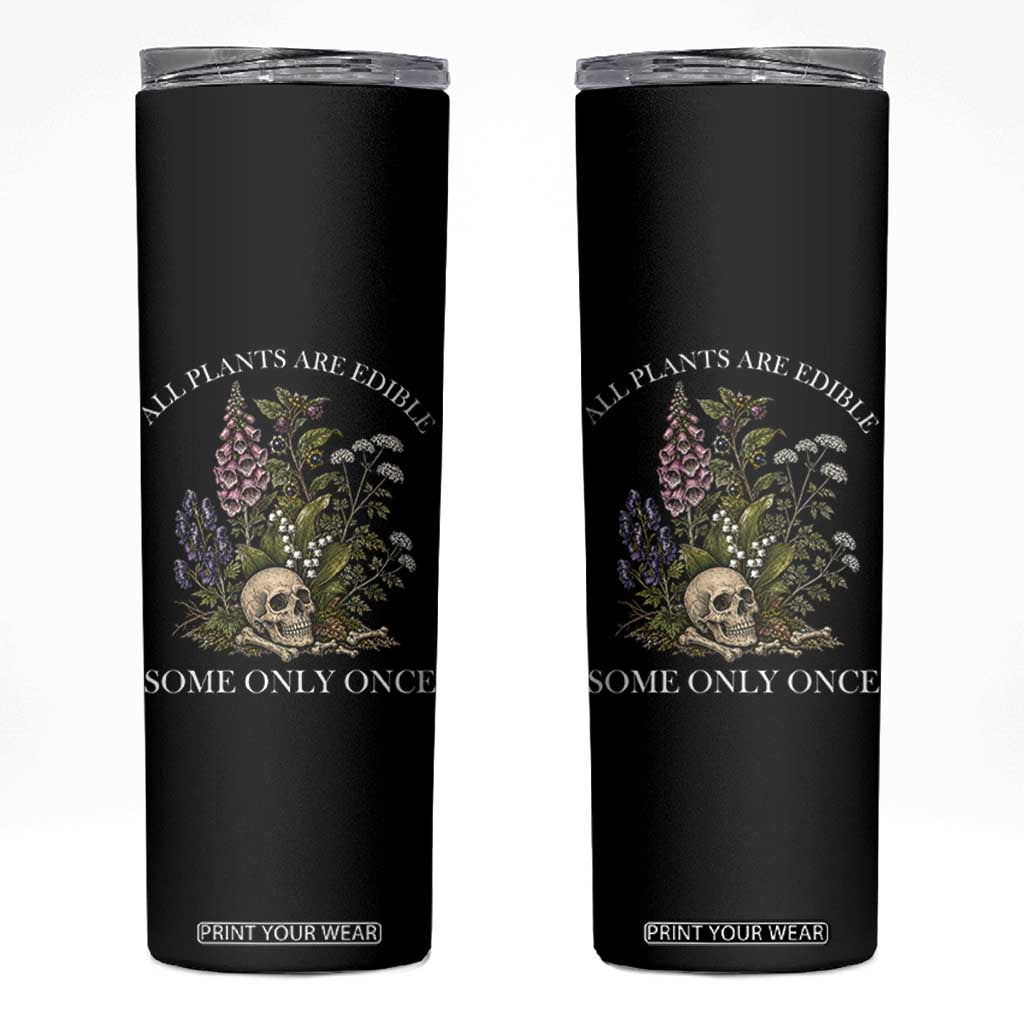Funny Botanical Skull Dark Humor Skinny Tumbler All Plants Are Edible Some Only Once TS12 Black Print Your Wear